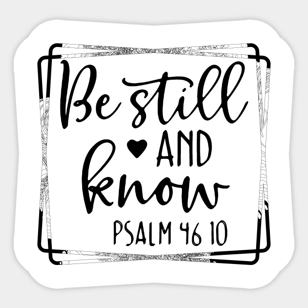 Be Still and Know Psalms 46 10 Sticker by joyjeff